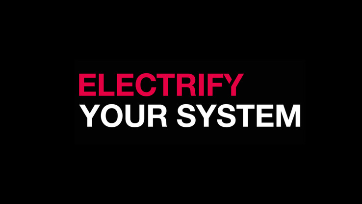 Electrify your system